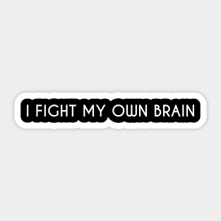 I fight my own brain. Sticker